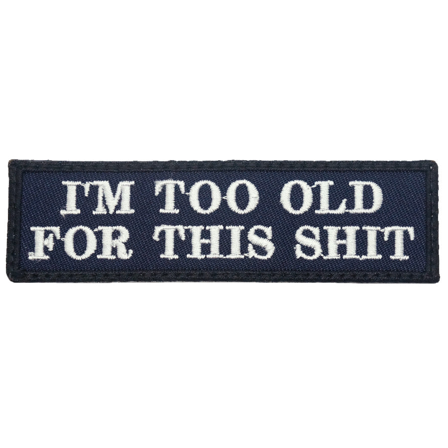 I'M TOO OLD FOR THIS SHIT - NAVY WITH WHITE WORDS