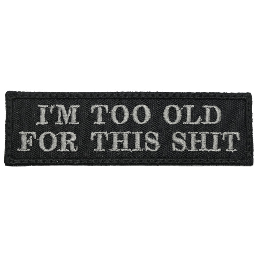 I'M TOO OLD FOR THIS SHIT - BLACK WITH GREY WORDS
